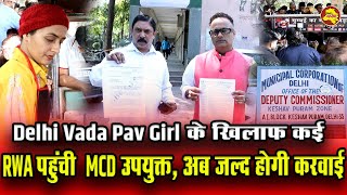 Delhi Vada Pav Girl के खिलाफ कई RWA पहुंची MCD उपायुक्त  अब जल्द होगी करवाई [upl. by Skillern]