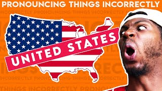 Pronouncing Things Incorrectly United States Edition [upl. by Bosson179]