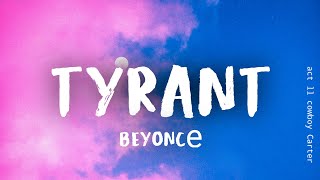 Beyoncé  TYRANT Lyrics [upl. by Adams561]