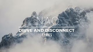 NAO  Drive and Disconnect Official Lyrics [upl. by Tine763]