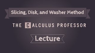 Volume by Slicing Disk Method and Washer Method Lecture [upl. by Kussell]