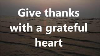 Give Thanks with a Grateful heart with Lyrics [upl. by Angele]