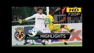 FC Astana vs Villarreal CF 23  extended Highlights amp All Goals uefa europa league 2311 2017 HD [upl. by Lucchesi]