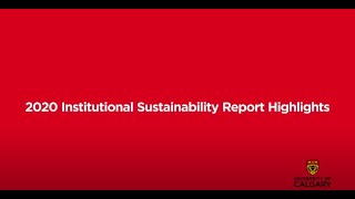 2020 UCalgary Institutional Sustainability Report Highlights [upl. by Belldas]