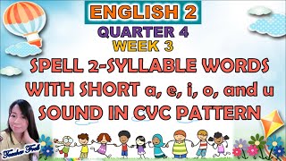 ENGLISH 2 QUARTER 4 WEEK 3  SPELL 2SYLLABLE WORDS WITH SHORT a e i o and u SOUND IN CVC PATTERN [upl. by Rednijar347]