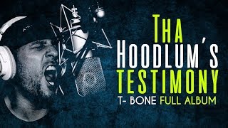 TBone  Tha hoodlums testimony Full Album [upl. by Notsla]