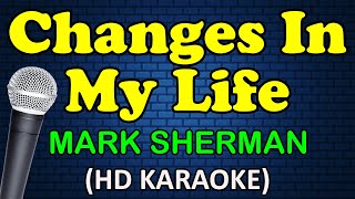 CHANGES IN MY LIFE  Mark Sherman HD Karaoke [upl. by Oidgime]