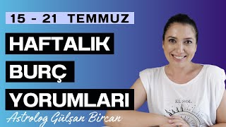 15  21 TEMMUZ HAFTALIK BURÇ YORUMLARI  ASTROLOG GÜLŞAN BİRCAN [upl. by Hyrup86]