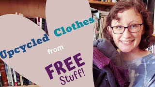 Upcycled Clothes from FREE Stuff [upl. by Wachter138]