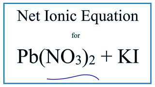 How to Write the Net Ionic Equation for PbNO32  KI  KNO3  PbI2 [upl. by Yuri949]