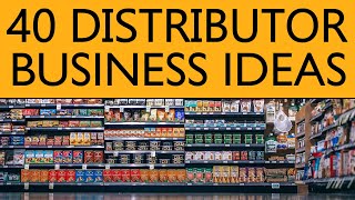 40 Distributor BUSINESS IDEAS to Start your Own Business [upl. by Urba969]