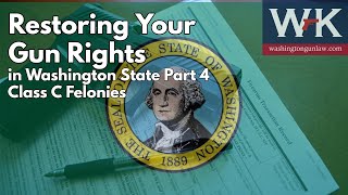 Restoring Your Gun Rights in Washington State Part 4 Class C Felonies [upl. by Aleahpar]