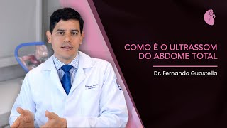 Como é o Ultrassom do Abdome Total  Dr Fernando Guastella [upl. by Roxi]