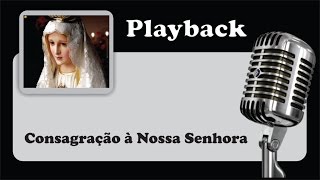 PLAYBACK   CONSAGRAÇÃO A NOSSA SENHORA  quot Ó minha senhora quot [upl. by Annait350]