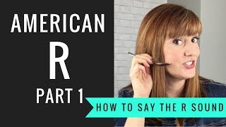 How to Pronounce the American R Sound American R Part 1 [upl. by Eniron532]