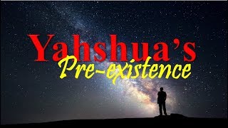 Yahshuas Preexistence [upl. by Halueb113]