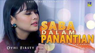 Ovhi Firsty  SABA DALAM PANANTIAN Official Music Video Lagu Minang Terbaru 2020 [upl. by Thurlough]