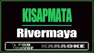 Kisapmata  RIVERMAYA KARAOKE [upl. by Sanders857]