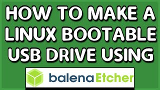 How to Make a Linux Bootable USB Drive Using balena Etcher [upl. by Penoyer871]