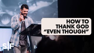 How To Thank God quotEven Thoughquot  Pastor Steven Furtick [upl. by Stokes]