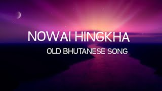 NOWAI HINGKHA LYRICS  OLD BHUTANESE SONG  Drukpa latest [upl. by Swords]