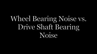 Wheel Bearing Noise VS Drive Shaft Bearing Noise [upl. by Ydnil]