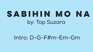 SABIHIN MO NA by Top Suzara  Lyrics with Chords [upl. by Coleman579]