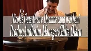 Nicolae Guta  Doine  nou  Greu e Doamne cand nai bani [upl. by Mickey]