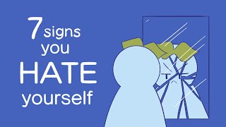 7 Signs You Hate Yourself [upl. by Abell]