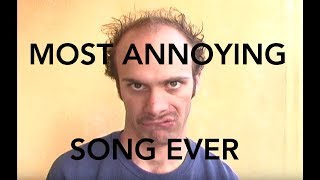 Most Annoying Song Ever [upl. by Somerville]