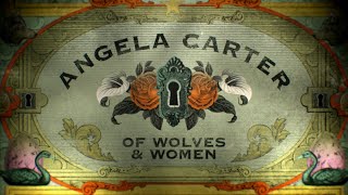 Angela Carter Of Wolves amp Women 2018  BBC [upl. by Ellebanna443]