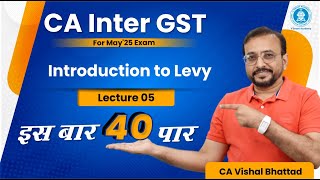 Demo Lec 05 Introduction to Levy  CA Inter GST  Regular Batch for May25  CA Vishal Bhattad [upl. by Nirual]