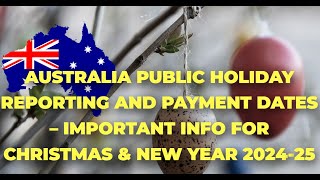 Australia Public Holiday Reporting and Payment Dates – Info for Christmas amp New Year 202425 [upl. by Anavlis]