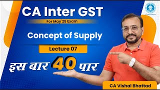 Demo Lec 07 Concept of Supply  CA Inter GST  Regular Batch for May25  CA Vishal Bhattad [upl. by Odyssey]