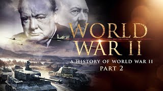 World War II A History of WWII Part 2  Full Documentary [upl. by Ramel260]