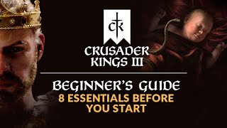 CRUSADER KINGS 3  Beginners Guide  8 Essentials Before You Start [upl. by Anitnatsnoc506]