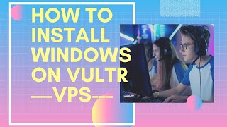 Install Windows 10 on Vultr VPS  Step by Step Video [upl. by Amzu]