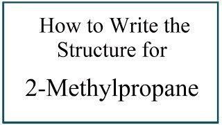 How to Write the Structure for 2Methylpropane [upl. by Vachill]