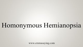 How To Say Homonymous Hemianopsia [upl. by Anuahc]