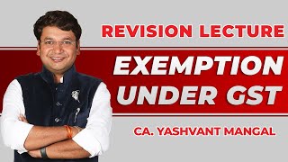 Exemptions Under Goods And Services Tax GST Revision  Chapter 9  CA Yashvant Mangal [upl. by Notle]