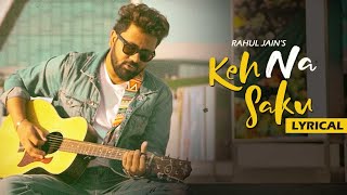 Keh Na Saku  Rahul Jain  Lyrical Video [upl. by Nosinned]