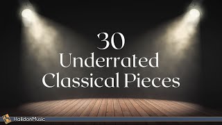 Classical Music  30 Underrated Pieces [upl. by Jemina]