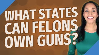 What states can felons own guns [upl. by Nelleyram]