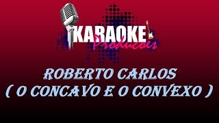 ROBERTO CARLOS  O CONCAVO E O CONVEXO  KARAOKE [upl. by Cornelie]