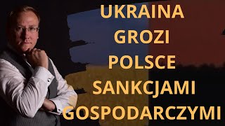 Ukraina grozi Polsce sankcjami gospodarczymi [upl. by Winterbottom213]