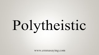 How To Say Polytheistic [upl. by Natan345]