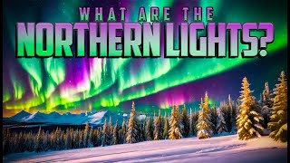 What are the Northern Lights [upl. by Ogdon]