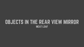 Meat Loaf  Objects In The Rear View Mirror May Appear Closer Than They Are Lyrics [upl. by Lovmilla]