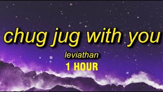 1 HOUR Leviathan  Chug Jug With You Lyrics [upl. by Urana118]