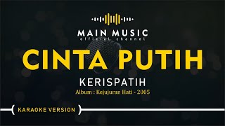 KERISPATIH  CINTA PUTIH Karaoke Version [upl. by Eniaral]